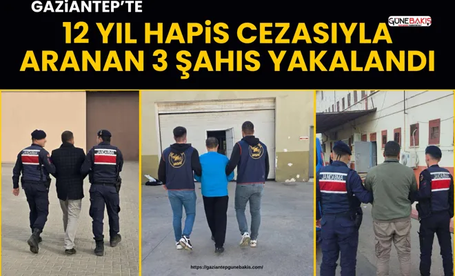 Gaziantep’te 12 yıl hapis cezasıyla aranan 3 şahıs yakalandı