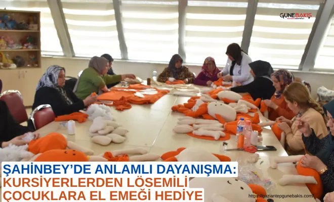 Şahinbey’de anlamlı dayanışma: Kursiyerlerden lösemili çocuklara el emeği hediye