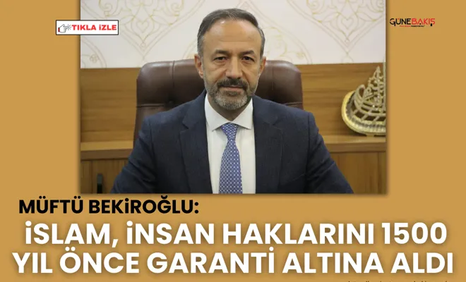 Müftü Bekiroğlu: İslam, insan haklarını 1500 yıl önce garanti altına aldı