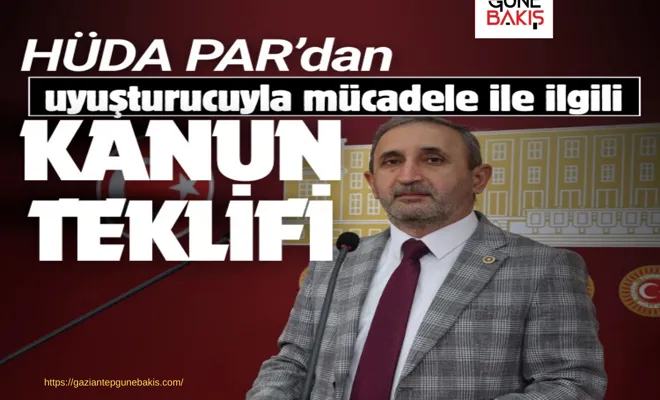 HÜDA PAR’dan uyuşturucuyla mücadele ile ilgili kanun teklifi