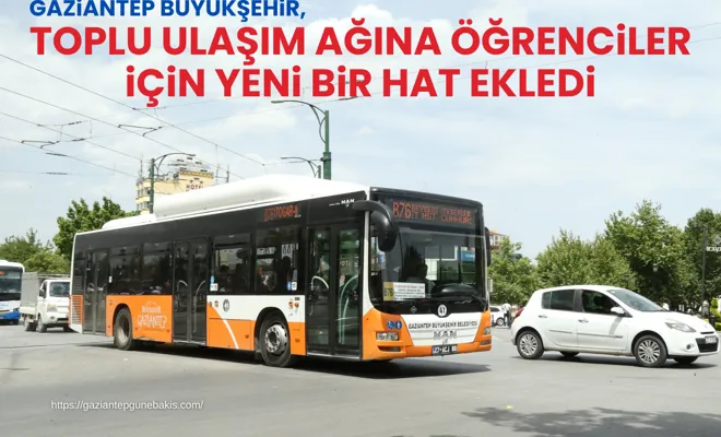 Gaziantep Büyükşehir, toplu ulaşım ağına öğrenciler için yeni bir hat ekledi