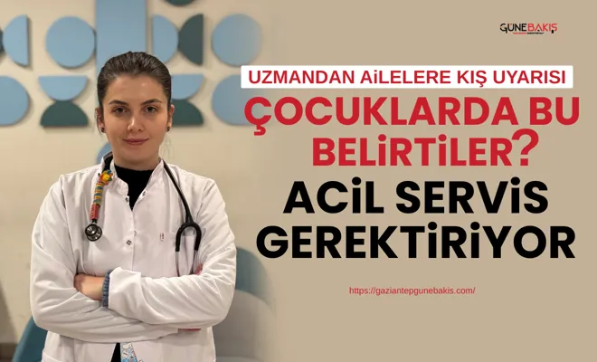 Uzmandan ailelere kış uyarısı: Çocuklarda bu belirtiler acil servis gerektiriyor