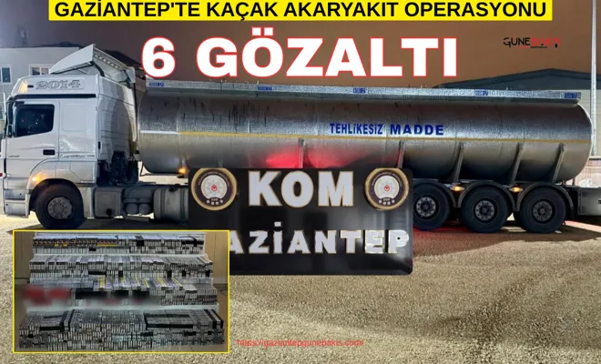 Gaziantep'te kaçak akaryakıt operasyonu: 6 gözaltı