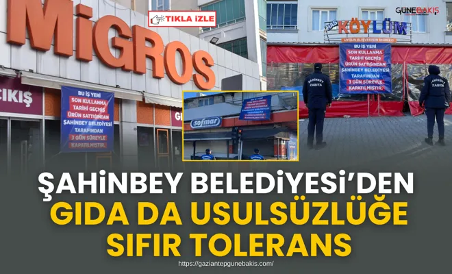 Şahinbey Belediyesi’den gıda da usulsüzlüğe sıfır tolerans