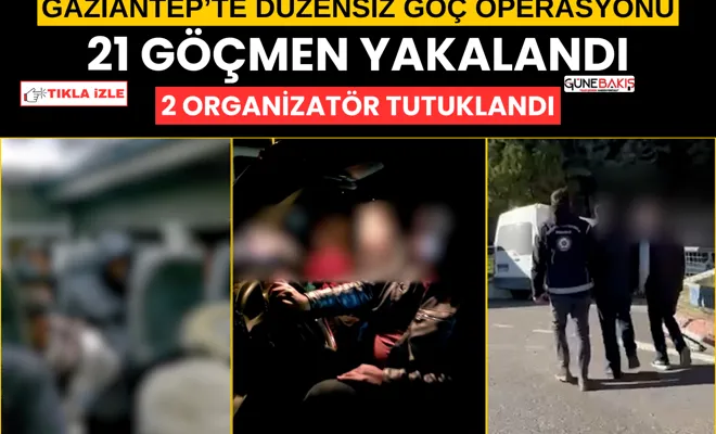 Gaziantep’te düzensiz göç operasyonu: 21 göçmen yakalandı
