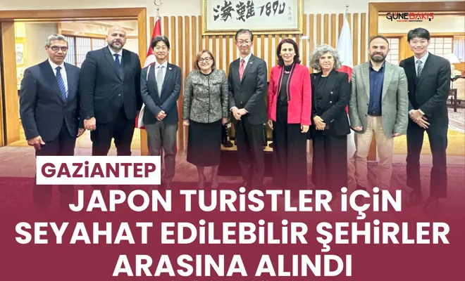 Gaziantep, Japon turistler için seyahat edilebilir şehirler arasına alındı