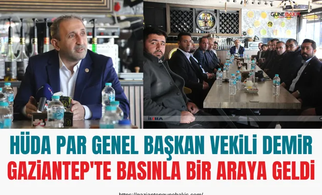 HÜDA PAR Genel Başkan Vekili Demir Gaziantep'te basınla bir araya geldi