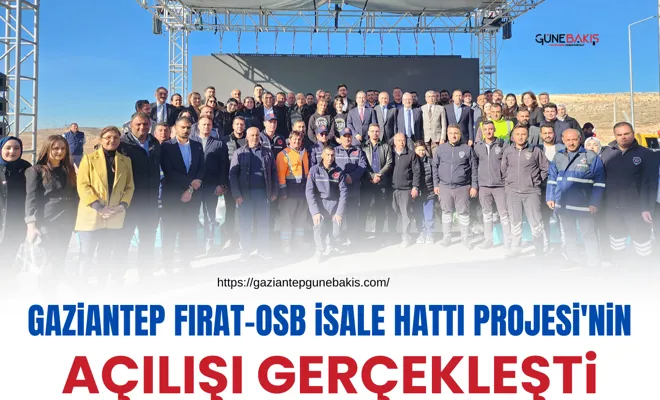 Gaziantep Fırat-OSB İsale Hattı Projesi'nin açılışı gerçekleşti