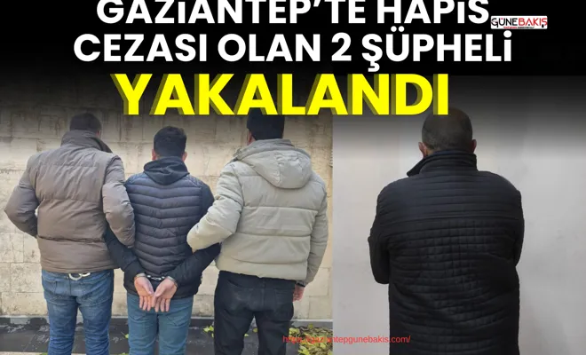 Gaziantep’te hapis cezası olan 2 şüpheli yakalandı