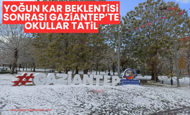 Yoğun kar beklentisi sonrası Gaziantep’te okullar tatil