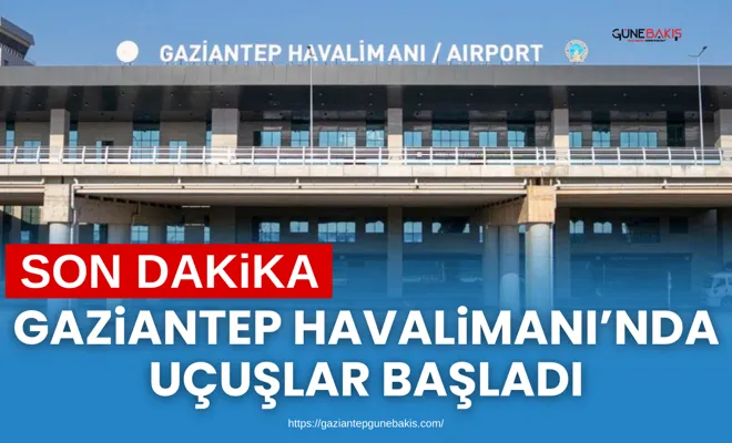 Gaziantep Havalimanı’nda uçuşlar başladı