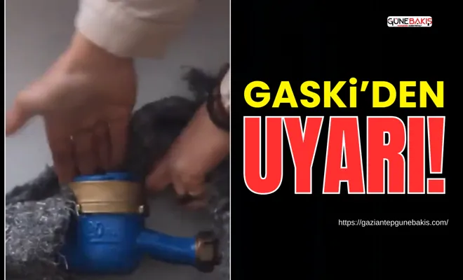 GASKİ’den uyarı!
