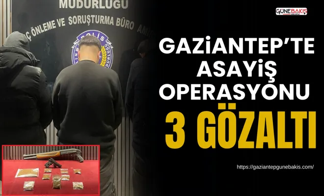 Gaziantep’te asayiş operasyonu: 3 gözaltı