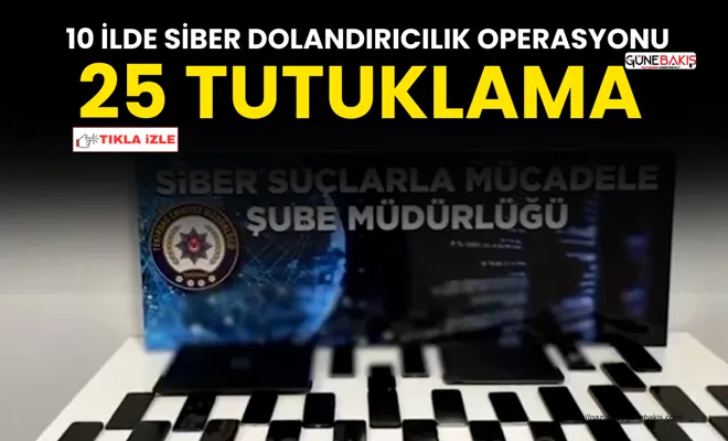 10 ilde siber dolandırıcılık operasyonu: 25 tutuklama