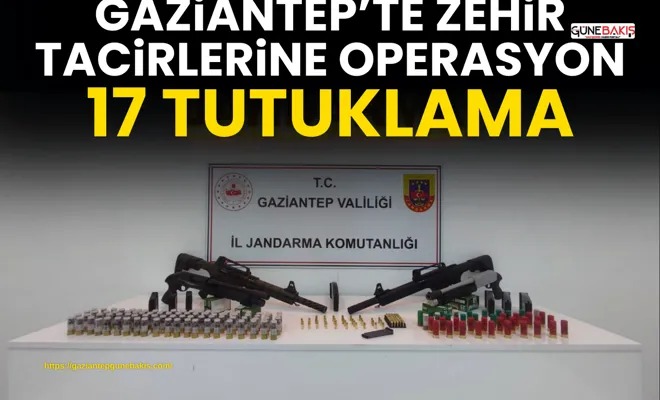 Gaziantep’te zehir tacirlerine operasyon: 17 tutuklama