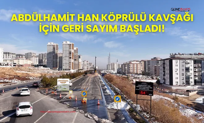 Abdülhamit Han Köprülü Kavşağı için geri sayım başladı!