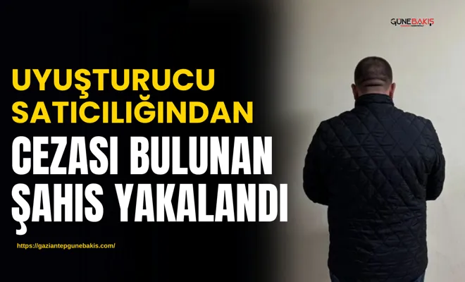 Uyuşturucu satıcılığından cezası bulunan şahıs yakalandı