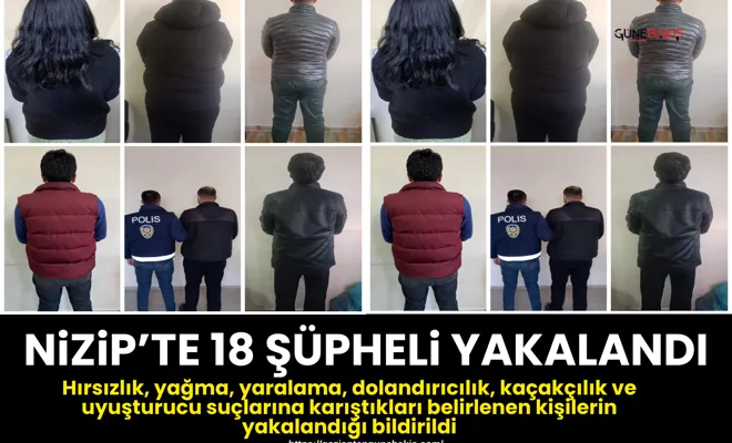 Nizip’te 18 şüpheli yakalandı