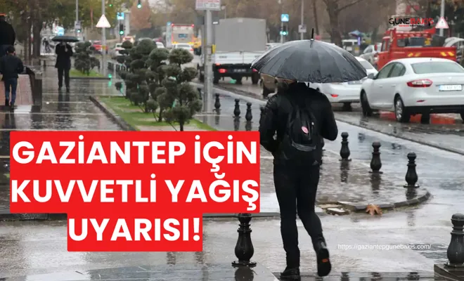 Gaziantep için kuvvetli yağış uyarısı