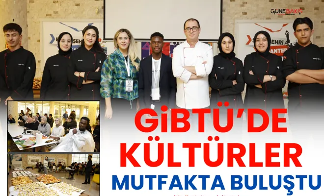 GİBTÜ’de kültürler mutfakta buluştu