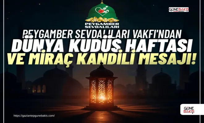 Peygamber Sevdalıları Vakfı'ndan Dünya Kudüs Haftası ve Miraç Kandili mesajı