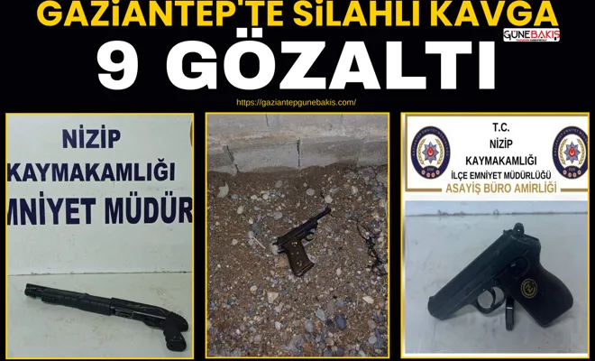 Gaziantep'te silahlı kavga: 9 gözaltı