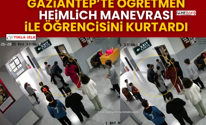Gaziantep’te öğretmen Heimlich Manevrası ile öğrencisini kurtardı