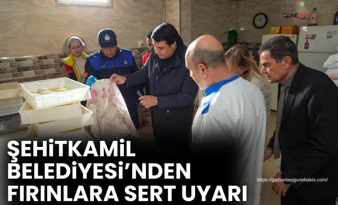 Şehitkamil Belediyesi’nden fırınlara sert uyarı
