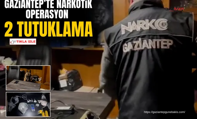 Gaziantep’te narkotik operasyon: 2 tutuklama