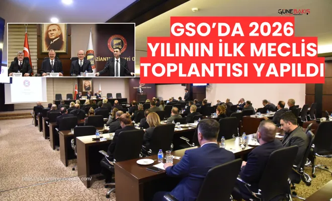GSO’da 2026 yılının ilk meclis toplantısı yapıldı