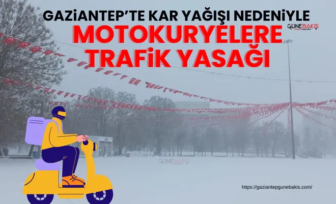 Gaziantep’te kar yağışı nedeniyle motokuryelere trafik yasağı