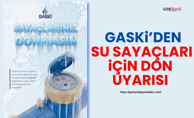 GASKİ’den su sayaçları için don uyarısı