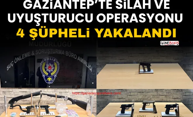 Gaziantep’te silah ve uyuşturucu operasyonu: 4 şüpheli yakalandı
