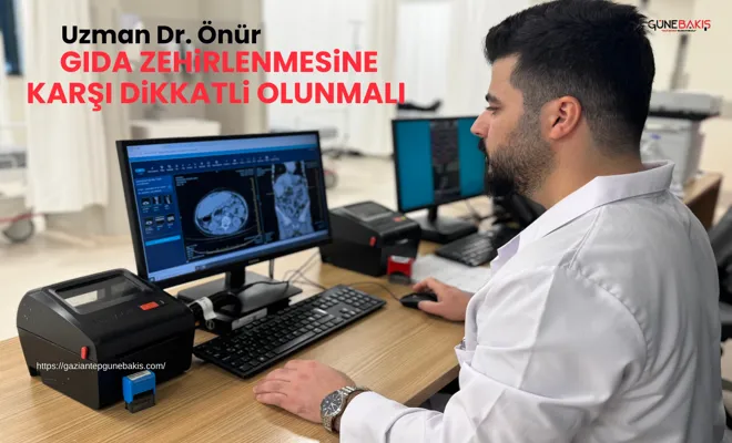 Uzman Dr. Önür: Gıda zehirlenmesine karşı dikkatli olunmalı