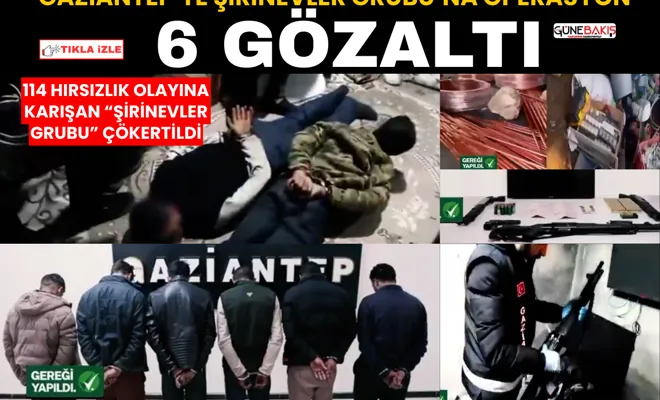 Gaziantep’te Şirinevler Grubu’na operasyon: 6 gözaltı