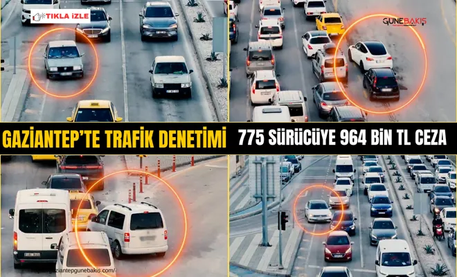 Gaziantep’te trafik denetimi: 775 sürücüye 964 bin TL ceza