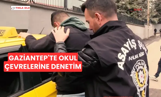 Gaziantep'te okul çevrelerine denetim
