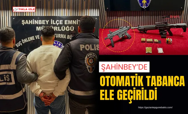 Şahinbey’de otomatik tabanca ele geçirildi