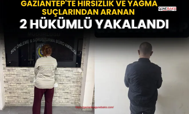 Gaziantep'te hırsızlık ve yağma suçlarından aranan 2 hükümlü yakalandı