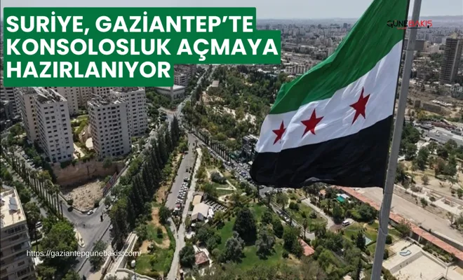 Suriye, Gaziantep’te konsolosluk açmaya hazırlanıyor