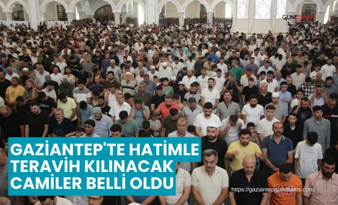 Gaziantep'te hatimle teravih kılınacak camiler belli oldu