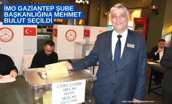İMO Gaziantep Şube Başkanlığına Mehmet Bulut seçildi