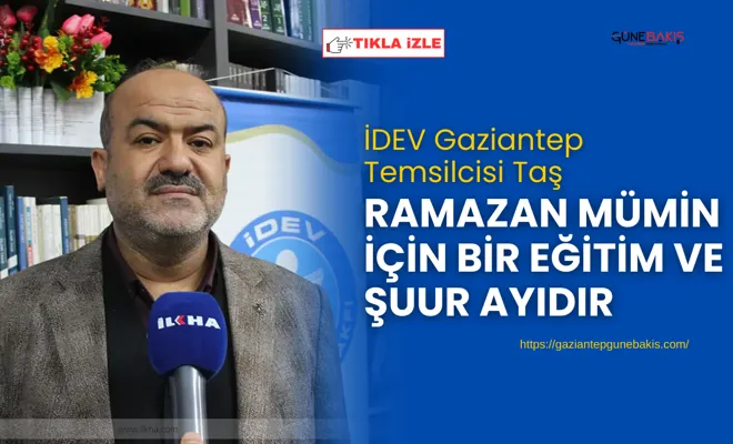 İDEV Gaziantep Temsilcisi Taş: Ramazan mümin için bir eğitim ve şuur ayıdır