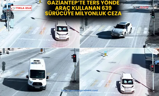 Gaziantep’te ters yönde araç kullanan 639 sürücüye milyonluk ceza