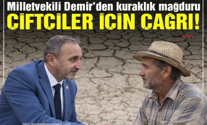 Milletvekili Demir: Kuraklık mağduru çiftçilerimiz ödeme bekliyor