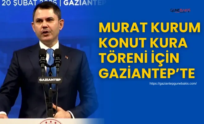 Murat Kurum konut kura töreni için Gaziantep’te