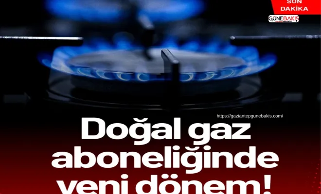 EPDK duyurdu: Doğal gazda yeni düzenleme