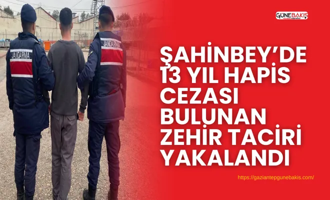 Şahinbey’de 13 yıl hapis cezası bulunan zehir taciri yakalandı
