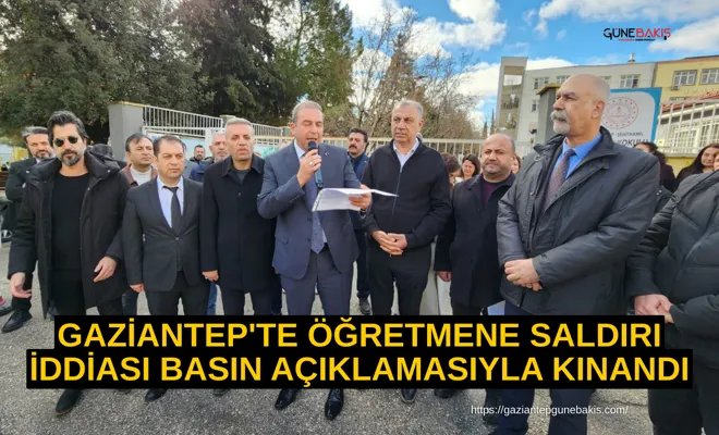 Gaziantep'te öğretmene saldırı iddiası basın açıklamasıyla kınandı