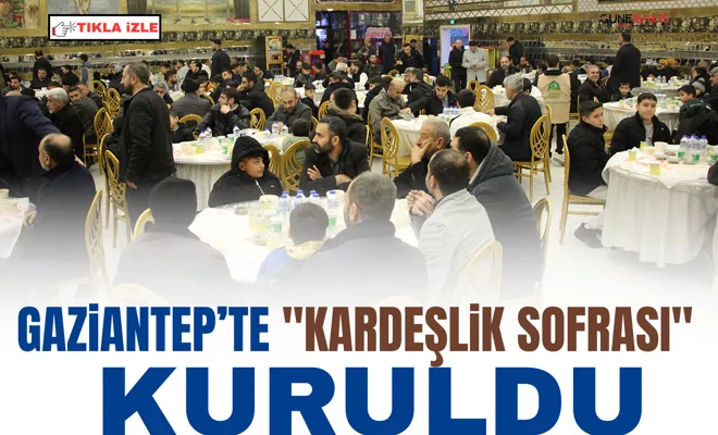 Gaziantep’te "Kardeşlik Sofrası" Kuruldu